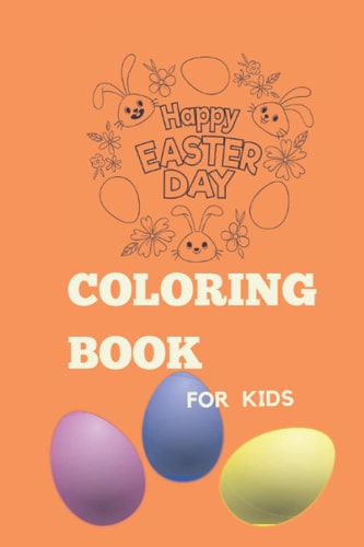 Happy Easter Coloring Book for Kids A Kids Coloring Book Featuring Adorable Easter Bunnies, Beautiful Spring Flowers, and Charming Easter Eggs