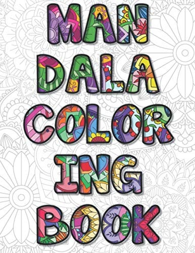 Mandala Coloring Book For Adults. 50 Unique Mandalas To Color for Stress Relief, Mindfulness, and Creativity