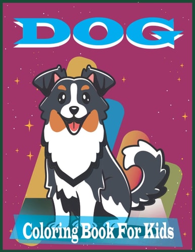 DOG Coloring Book For Kids A Collection Of Dog Coloring Pages For Kids, Funny Coloring Drawings for Boys and Girls