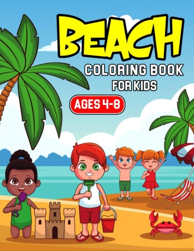 Beach Coloring Book for Kids Ages 4-8 A Coloring Activity Book for Toddler/ Preschooler and Kids Gift for Boys & Girls