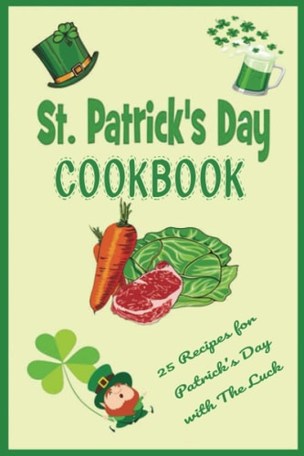 St. Patrick's Day Cookbook 25 Recipes for Patrick's Day with The Luck: The Lucky Leprechaun Cookbook of The Irish