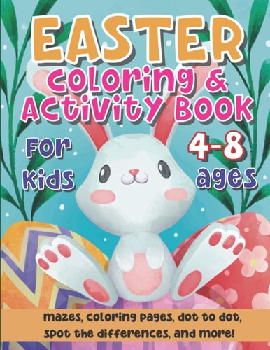 Easter Coloring And Activity Book For Kids 4-8 Ages Incredibly Kid Workbook With Easter Games For Learning Coloring, Dot to Dot, Mazes and More Fun Pages For Boys and Girls