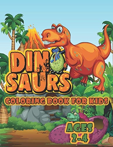 Dinosaur Coloring Book For Kids Ages 2-4 A Big Dinosaur Coloring Book For Toddlers and Preschoolers