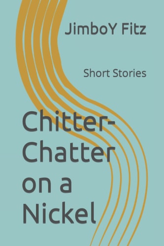 Chitter-Chatter on a Nickel Short Stories