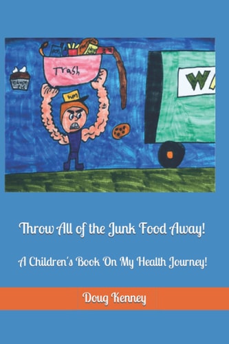 Throw All of the Junk Food Away! A Children's Book On My Health Journey!
