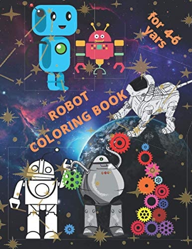 Robot Coloring Book for Children 4-6 Years Simple Robots Coloring for Boy and Girls I Fantasy for Children Ages 4 5 6 I Fun with the Hidden Learning of Letters and Thinking I Robots, Stars, Planets, Everything that Interests Children I Activation