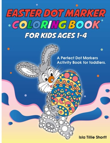 Easter Dot Marker Coloring Book For Kids Ages 1-4 A Perfect Dot Markers Activity Book for Toddlers