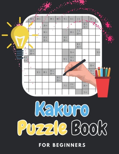 Kakuro Puzzle Book For Beginners Brain Games For Beginners Kakuro Puzzle Book With Solutions