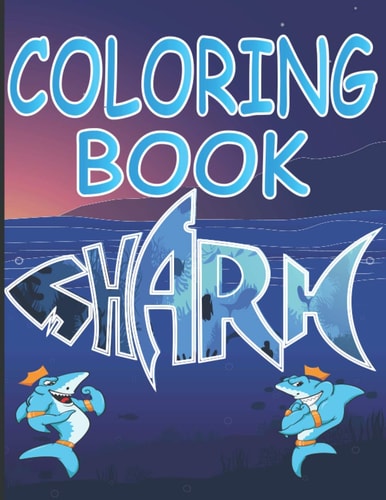 Shark Coloring Book A Shark Coloring Book for Kids Ages 2-4 With Cute and Cool Sea Creatures and Sea Life, Creatives Stress-Relief and Relaxation, A Shark Book with 46+ Coloring Illustrated Pictures of Sharks! and Sea Life Animals.