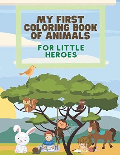 MY FIRST COLORING BOOK OF ANIMALS FOR LITTLE HEROES 50 Coloring Animals