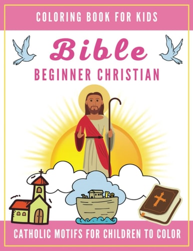 Bible Coloring Book for Kids: Beginner Christian - Catholic Motifs for Children to Color Bible Study for Religious Preschool Boy and Girl