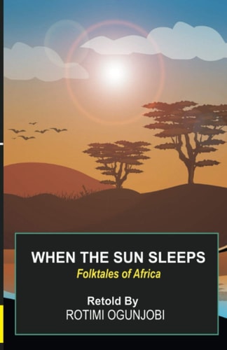 When the Sun Sleeps Folktales of Africa Retold