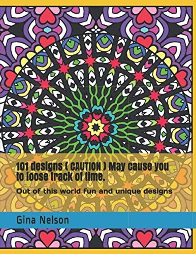 101 Designs ( CAUTION ) May Cause You to Loose Track of Time. Out of this World Fun and Unique Designs