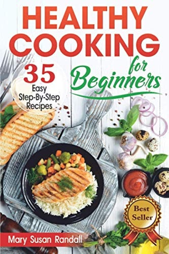Healthy Cooking for Beginners 35 Easy Step-By-Step Recipes