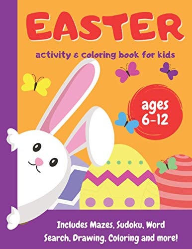Easter Activity and Coloring Book for Kids - Ages 6-12 Includes Mazes, Sudoku, Word Search, Drawing, Coloring and More!
