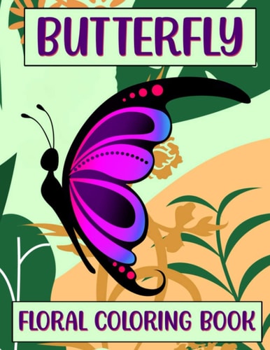Butterfly Floral Coloring Book A Stress Relieving Coloring Book For Adults & Teens