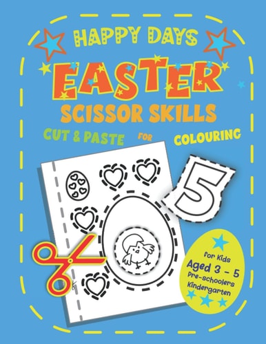 HAPPY DAYS SCISSOR SKILLS FOR CUT & PASTE COLOURING. AGES 3 - 5 TODDLERS PRESCHOOLERS.