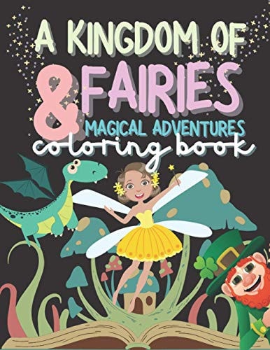 A Kingdom of Fairies and Magical Adventures Coloring Book
