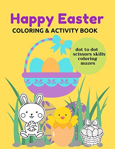 Happy Easter Coloring & Activity Book Dot To Dot Scissors Skills Mazes Education and Fun For Kids