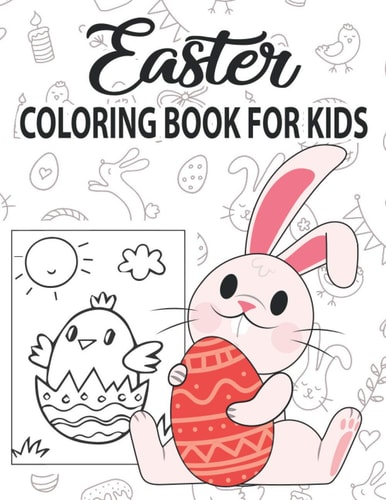 Easter Coloring Book for Kids Easter Coloring Book for Children Toddlers Preschoolers & Kindergarten Fun Easter Egg Bunny Rabbit Egg Basket Chick Animals Activity Book & Coloring Book For Girls Boys