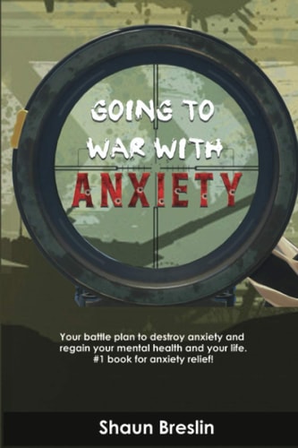 Going to War with Anxiety Your Battle Plan to Destroy Anxiety and Regain Your Mental Health and Your Life. #1 Book for Anxiety Relief