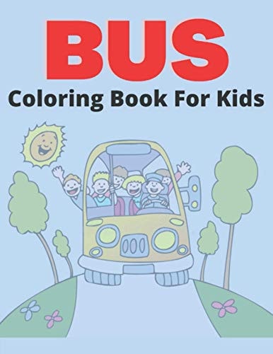 Bus Coloring Book For Kids Coloring Book Buses: Perfect For Kids