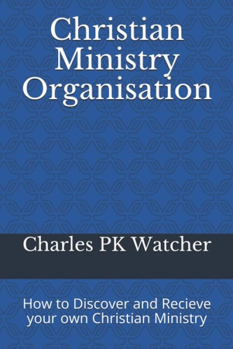 Christian Ministry Organisation How to Discover and Recieve Your Own Christian Ministry