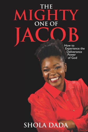 The Mighty One of Jacob How to Experience the Deliverance Power of God