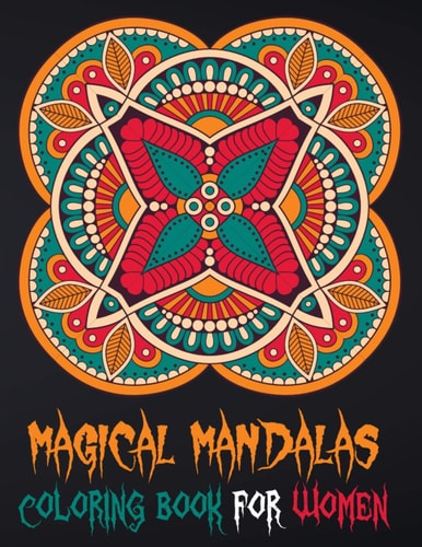 Magical Mandalas Coloring Book For Women Relaxing Arts Therapy For Women ( Adults Colouring Book )