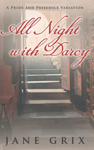 All Night with Darcy A Pride and Prejudice Variation