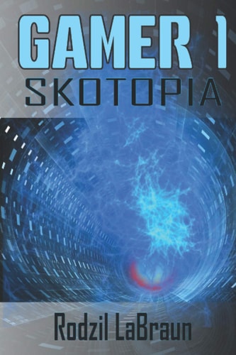 Gamer 1 - Skotopia A Gamelit Novel for Science Fiction Action Fans