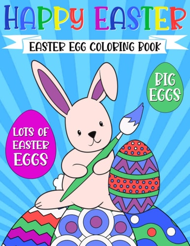 Happy Easter Egg Coloring Book For Kids Ages 4-8 Funny Bunny Rabbit, Big Eggs Cute Basket Gift for Girls and Boys 1-4, 3-5