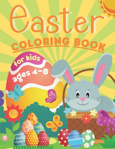 Easter Coloring Book for Kids Ages 4-8 Big Coloring Book for Preschool and Kindergarten with Cute Images of Bunny, Easter Eggs, Basket and Chicks - Fun, Easy to Color & Large Print Activity Pages - Great Gift for Boys and Girls