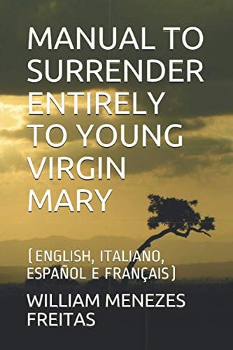 Manual to Surrender Entirely to Young Virgin Mary (English, Italiano, Español E Français)
