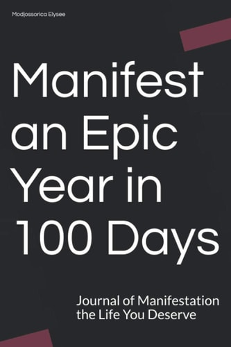 Manifest an Epic Year in 100 Days Journal of Manifestation the Life You Deserve