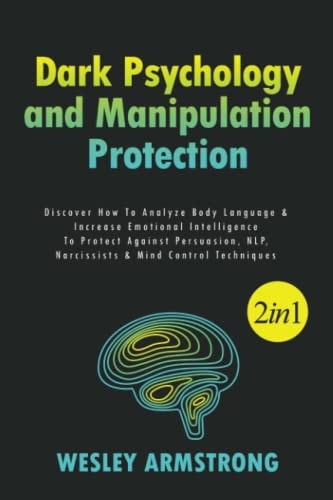 Dark Psychology and Manipulation Protection 2 in 1 Discover How To Analyze Body Language & Increase Emotional Intelligence To Protect Against Persuasion, NLP, Narcissists & Mind Control Techniques