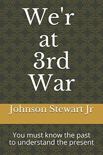 We'r at 3rd War You Must Know the Past to Understand the Present