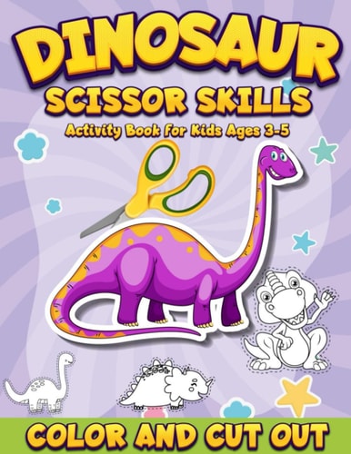 Dinosaur Scissor Skills Activity Book for Kids Ages 3-5 Color And Cut Out Workbook for Preschool Fun Gift for Dinosaur Lovers and Kids Ages 3-5
