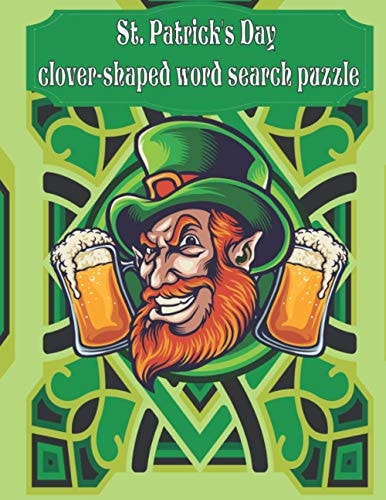St. Patrick's Day Clover-shaped Word Search Puzzle 10 Clover-shaped Puzzles & Solutions / Answers & Extra 20 Puzzles of Unique Word Search St Patrick's Day Irish Theme Words Suitable for All Ages.