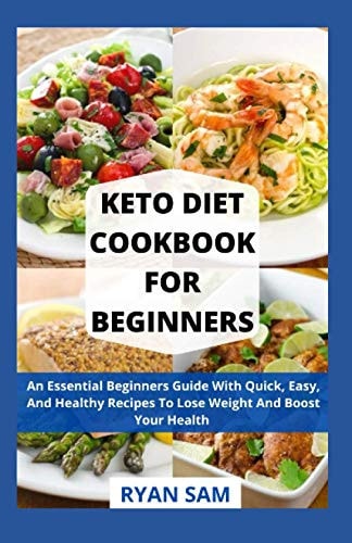 Keto Diet Cookbook For Beginners An Essential Beginners Guide With Quick, Easy, And Healthy Recipes To Lose Weight And Boost Your Health