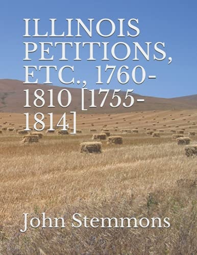 Illinois Petitions, Etc., 1760-1810 [1755-1814]