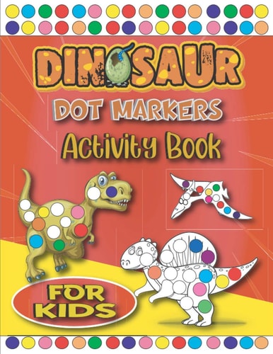 Dinosaur Dot Markers Activity Book For Kids Easy Guided BIG DOTS - Fun & Cute Dinosaurs Dot Coloring Books For Kids & Toddlers