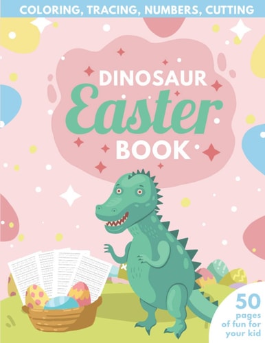 Dinosaur Easter Book for Kids Coloring, Tracing, Numbers, Cutting 50 Pages of Fun for Your Kid