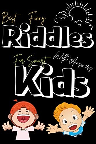 Best Funny Riddles with Answers for Smart Kids Top Collection of the Best and Fun Riddles Puzzles for Kids, Cute & Funny Riddles Puzzles and Brain Teasers that Will Make Your Child So Happy. Lovely Riddles to Improve Your Thinking Skills & Creativity
