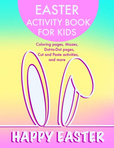 Easter Activity Book for Kids Coloring Pages, Mazes, Dot-to-Dot Pages, Cut and Paste Activities and More