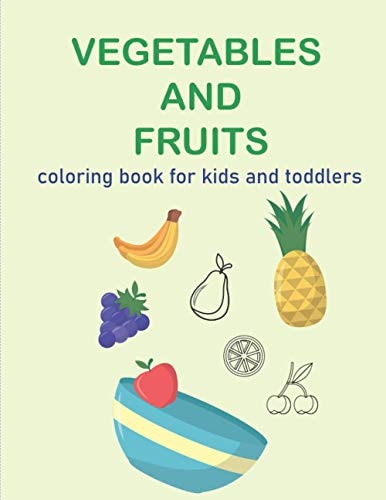 Vegatables and Fruits. Coloring Book for Kids and Toddlers Easy and Fun Educational Coloring Book for Your Kids and Toddler
