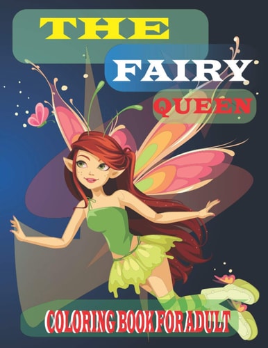 The Fairy Queen Coloring Book For Adult : A Collection Of Fairy Coloring Pages For Adults, Funny Coloring Drawings for Girls