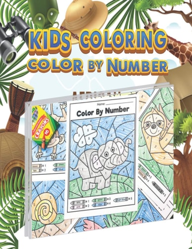 Kids Coloring Color By Number Color by Number Coloring Book for Kids, Toddle, Teen, and Adults