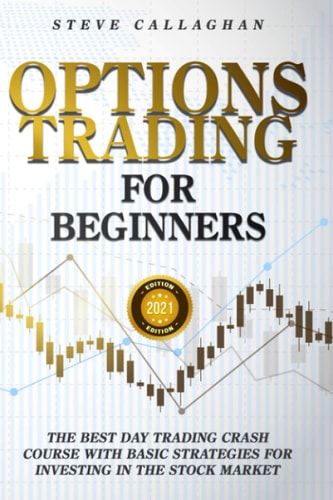 Options Trading for Beginners The Best Day Trading Crash Course With Basic Strategies For Investing in the Stock Market