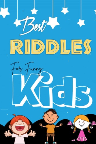 Best Riddles for Funny Kids Super Collection of the Best & Fun Riddles Puzzles for Kids, Cute & Funny Riddles Puzzles & Brain Teasers that Will Make Your Child So Happy.beautiful Riddles Puzzles to Improve Thinking Skills & Creativity in Your Children.